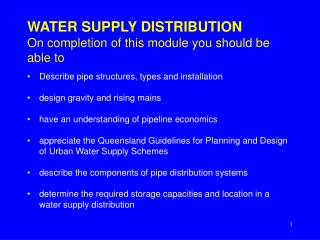 WATER SUPPLY DISTRIBUTION On completion of this module you should be able to