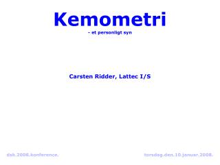Kemometri - et personligt syn Carsten Ridder, Lattec I/S