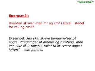 Spørgsmål: Hvordan skriver man m 2 og cm 3 i Excel i stedet for m2 og cm3?