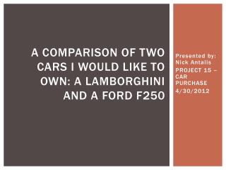 A comparison of two cars I would like to own: a Lamborghini and a Ford F250