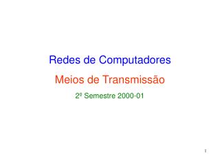 Redes de Computadores Meios de Transmissão 2º Semestre 2000-01
