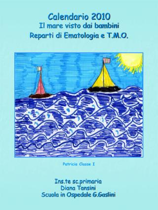 Calendario 2010 Il mare visto dai bambini Reparti di Ematologia e T.M.O .