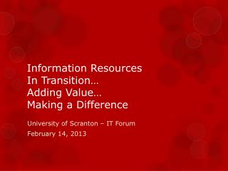Information Resources In Transition… Adding Value… Making a Difference