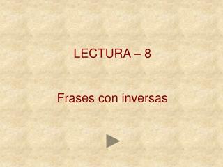 LECTURA – 8 Frases con inversas