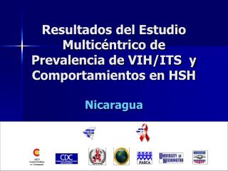 Resultados del Estudio Multicéntrico de Prevalencia de VIH/ITS y Comportamientos en HSH Nicaragua