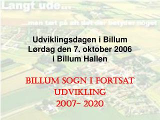 Udviklingsdagen i Billum Lørdag den 7. oktober 2006 i Billum Hallen