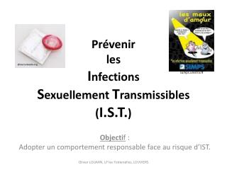 Prévenir les I nfections S exuellement T ransmissibles ( I.S.T. )