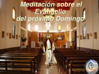 Meditación sobre el Evangelio del próximo Domingo