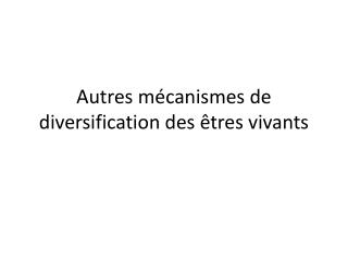 Autres mécanismes de diversification des êtres vivants