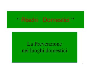 “ Rischi Domestici ”