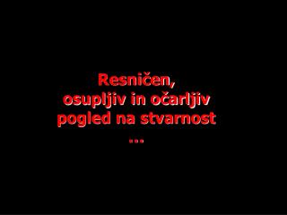 Resničen, osupljiv in očarljiv pogled na stvarnost …