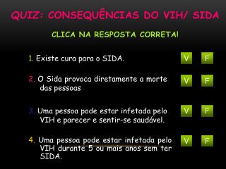 Quiz : consequências do VIH/ SIDA Clica na resposta correta !