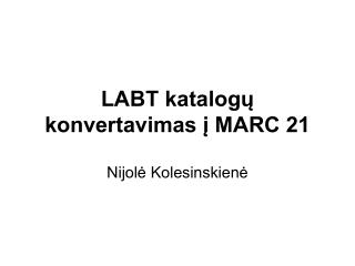 LABT katalogų konvertavimas į MARC 21