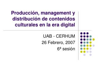 Producci ón, management y distribución de contenidos culturales en la era digital