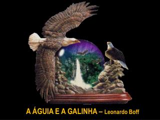 A ÁGUIA E A GALINHA – Leonardo Boff