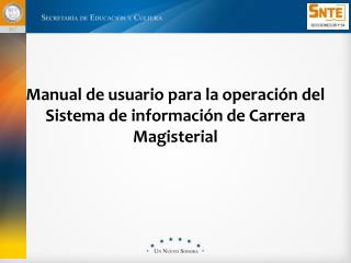 Manual de usuario para la operación del Sistema de información de Carrera Magisterial