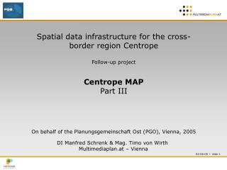 Spatial data infrastructure for the cross- border region Centrope Follow-up project Centrope MAP