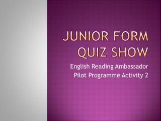 Junior Form Quiz Show