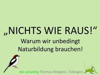 „NICHTS WIE RAUS!“ Warum wir unbedingt Naturbildung brauchen!