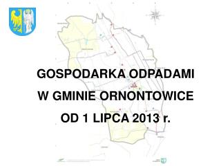 GOSPODARKA ODPADAMI W GMINIE ORNONTOWICE OD 1 LIPCA 2013 r.