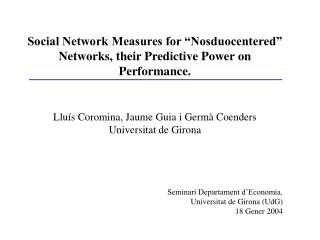 Social Network Measures for “Nosduocentered” Networks, their Predictive Power on Performance.