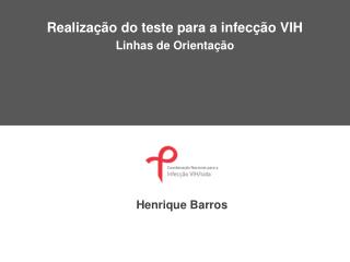 Realização do teste para a infecção VIH Linhas de Orientação Henrique Barros
