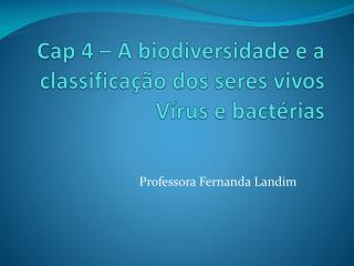 Cap 4 – A biodiversidade e a classificação dos seres vivos Vírus e bactérias