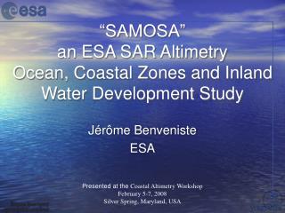 “SAMOSA” an ESA SAR Altimetry Ocean, Coastal Zones and Inland Water Development Study