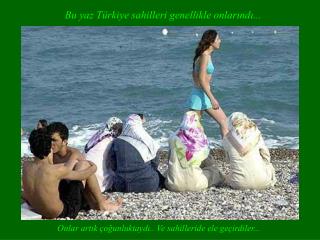 Bu yaz Türkiye sahilleri genellikle onlarındı...