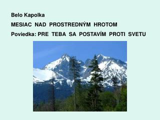 Belo Kapolka MESIAC NAD PROSTREDNÝM HROTOM Poviedka: PRE TEBA SA POSTAVÍM PROTI SVETU