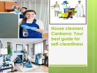 House cleaners Canberra: Your best guide for self-cleanlines