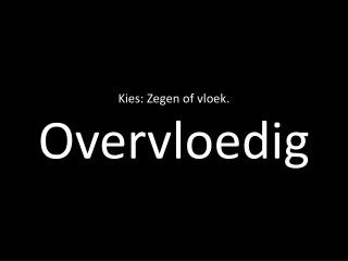 Kies: Zegen of vloek. Overvloedig