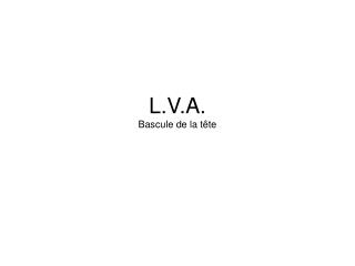 L.V.A. Bascule de la tête