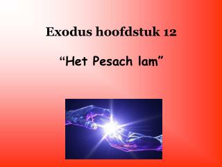 Exodus hoofdstuk 12 “ Het Pesach lam”