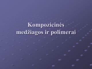 Kompozicinės medžiagos ir polimerai