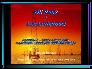 Oil P eak i Los Ludzkości Rozdział 2 – Kiedy osiągniemy maksimum wydobycia ropy (Oil Peak) ?