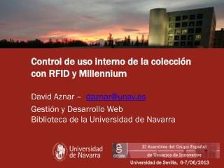 Control de uso interno de la colección con RFID y Millennium David Aznar – daznar@unav.es