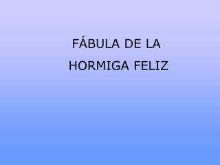 F Á BULA DE LA HORMIGA FELIZ