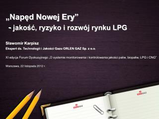 „Napęd Nowej Ery” - jakość, ryzyko i rozwój rynku LPG Sławomir Karpisz