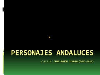 Personajes andaluces c.e.i.p. juan ramón jiménez (2011-2012)