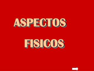 ASPECTOS FISICOS