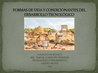FORMAS DE VIDA Y CONDICIONANTES DEL DESARROLLO TECNOLÓGICO