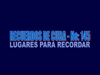 RECUERDOS DE CUBA - No: 145