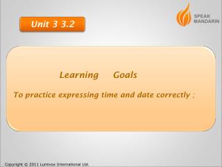 Learning Goals To practice expressing time and date correctly ;