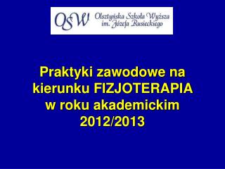 Praktyki zawodowe na kierunku FIZJOTERAPIA w roku akademickim 2012/2013
