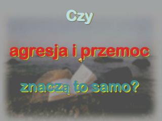 Czy agresja i przemoc znaczą to samo?