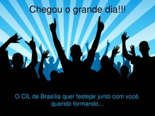 Chegou o grande dia!!!