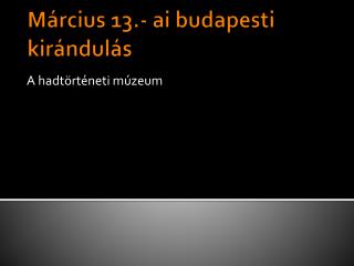 Március 13.- ai budapesti kirándulás