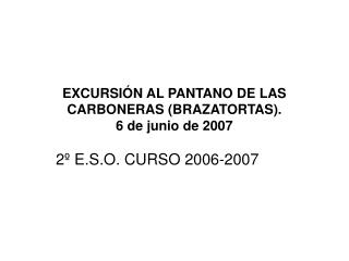 EXCURSIÓN AL PANTANO DE LAS CARBONERAS (BRAZATORTAS). 6 de junio de 2007
