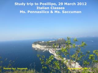 Study trip to Posillipo, 29 March 2012 Italian Classes Ms. Pennasilico &amp; Ms. Saccuman